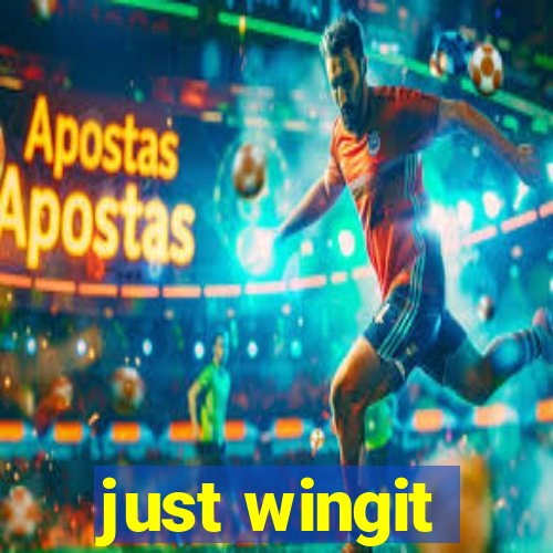 just wingit